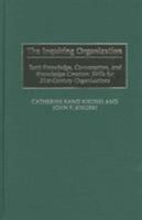 The Inquiring Organization: Tacit Knowledge, Conversation, and Knowledge Creation: Skills for 21st-Century Organizations 1567204902 Book Cover