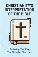 Christianity's Interpretation Of The Bible: Believing The Way The Christian Churches: Roman Gods And Goddesses B09919GR4Q Book Cover