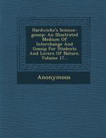 Hardwicke's science-gossip: an illustrated medium of interchange and gossip for students and lovers of nature (Volume XVII) 9354019102 Book Cover