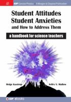 Student Attitudes, Student Anxieties, and How to Address Them: A Handbook for Science Teachers 1681742640 Book Cover