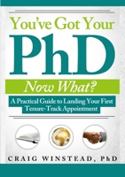 You've Got Your PhD: Now What? 0985431628 Book Cover