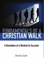Fundamentals Of A Christian Walk: A Revelation of a Mindset to Succeed 0615929915 Book Cover