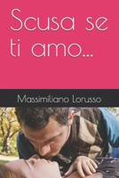 Scusa se ti amo... (Italian Edition) B0DGF943KZ Book Cover
