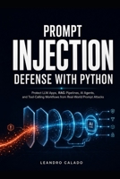 Prompt Injection Defense with Python: Protect LLM Apps, RAG Pipelines, AI Agents, and Tool-Calling Workflows from Real-World Prompt Attacks B0H15KDZH1 Book Cover