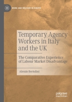 Temporary Agency Workers in Italy and the UK: The Comparative Experience of Labour Market Disadvantage 303040191X Book Cover
