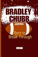 BRADLEY CHUBB: Born to Break Through B0FDR8D5YX Book Cover