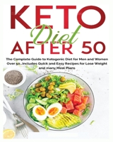 Keto Diet After 50: The Complete Guide to Ketogenic Diet for Men and Women Over 50...Includes Quick and Easy Recipes for Losing Weight and Many Meal Plans null Book Cover
