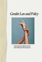 Gender, Law, and Policy: International Agreements and National Discussions B0DQVVS825 Book Cover
