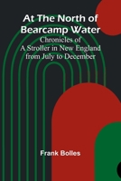 At The North Of Bearcamp Water; Chronicles Of A Stroller In New England From July To December 9368399395 Book Cover
