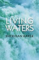 Living Waters: Being Bible Expositions and Addresses Given at Different Camp-Meetings and to Ministers and Christian Workers on Various Other Occasions 0880196009 Book Cover
