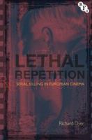 Lethal Repetition: Serial Killing in European Cinema 184457394X Book Cover