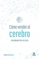 CÓMO VENDER AL CEREBRO: NEUROMARKETING APLICADO 1983072419 Book Cover