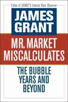 Mr. Market Miscalculates: The Bubble Years and Beyond 1604190086 Book Cover
