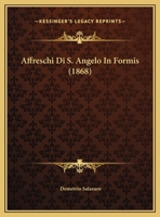 Affreschi Di S. Angelo In Formis (1868) 1160771936 Book Cover