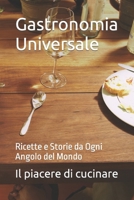 Gastronomia Universale: Ricette e Storie da Ogni Angolo del Mondo (Italian Edition) B0CTKXDLLK Book Cover