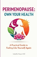 PERIMENOPAUSE: OWN YOUR HEALTH: A Practical Guide to Feeling Like Yourself Again B0GV36JRMW Book Cover
