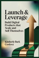 Launch & Leverage: Build Digital Products That Scale and Sell Themselves (Profit & Protect: The Modern Creator Series) B0GL2RZX7D Book Cover