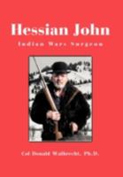 Hessian John: Indian Wars Surgeon 1466959576 Book Cover