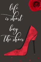 Life Is Short Buy the Shoes: Shoeaholic Diary for Women Blank Lined Journal 6x9 110 Pages 1092135154 Book Cover