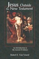 Jesus Outside the New Testament: An Introduction to the Ancient Evidence (Studying the Historical Jesus) 0802843689 Book Cover