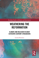 Weathering the Reformation: Climate and Religion in Early Sixteenth Century Strasbourg (Routledge Studies in Religion and Environment) 1032193913 Book Cover