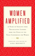 Women Amplified: 20 Years of Insights from Trailblazing Leaders from the Stage of the Texas Conference for Women 1626346917 Book Cover