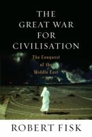 The Great War For Civilization: The Conquest Of The Middle East 1841150088 Book Cover