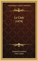 Le Club (1878) 1160150001 Book Cover