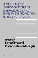 A Multifaceted Approach to Trade Liberalisation and Investment Protection in the Energy Sector 900446347X Book Cover
