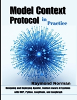 Model Context Protocol in Practice: Designing and Deploying Agentic, Context-Aware AI Systems with MCP, Python, LangChain, and LangGraph B0GDTQNPXL Book Cover