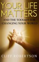 Your Life Matters: And the Tool Kit for Changing Your World 1736160389 Book Cover