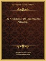 The Archidoxies of Theophrastus Paracelsus 1162907878 Book Cover
