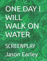 ONE DAY I WILL WALK ON WATER: SCREENPLAY B0H21XSJSL Book Cover