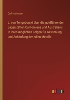 L. von Tengoborski über die goldführenden Lagerstätten Californiens und Australiens in ihren möglichen Folgen für Gewinnung und Anhäufung der edlen Metalle 3368254049 Book Cover