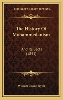 History of Mohammedanism, and Its Sects: Derived Chiefly from Oriental Sources (Classic Reprint) 1015302548 Book Cover