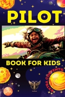 Pilot Book for Kids: The Complete Smart Guide to Becoming a Successful Pilot in Aviation, Just Because Every Dream is Big Magic (Books for Kids) B0CSDGFVBR Book Cover
