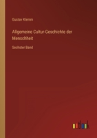 Allgemeine Cultur-Geschichte der Menschheit: Sechster Band (German Edition) 3368704125 Book Cover