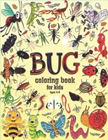 Bug Coloring Book for Kids Ages 4-8: Let the Kids Explore the World of the Insects, Bugs, Roaches, Mealybugs by Drawing. B091WCSTNX Book Cover