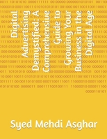 Digital Advertising Demystified: A Comprehensive Guide to Growing Your Business in the Digital Age B0CQGS7Z1J Book Cover