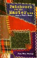 Patchwork For The Master . . . From a Poet's Heart 1579212298 Book Cover