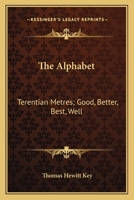 The Alphabet: Terentian Metres; Good, Better, Best, Well: And Other Philological Papers 1164871374 Book Cover