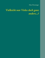 Vielleicht war Vieles doch ganz anders...? (German Edition) 3752888423 Book Cover