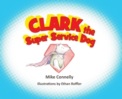 Clark the Super Service Dog B0CLHL3XHR Book Cover