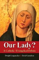 Our Lady?: A Catholic Evangelical Debate 0986271322 Book Cover