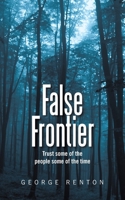 False Frontier: Trust some of the people some of the time B0G6M8R7LX Book Cover