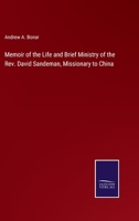 Memoir of the Life and Brief Ministry of the Rev. David Sandeman, Missionary to China 1017316716 Book Cover