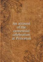 An account of the centennial celebration at Princeton 0526483342 Book Cover