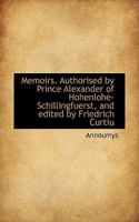 Memoirs. Authorised by Prince Alexander of Hohenlohe-Schillingfuerst, and edited by Friedrich Curtiu 0530436019 Book Cover