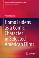 Homo Ludens as a Comic Character in Selected American Films 3319479660 Book Cover