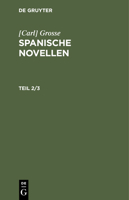 [Carl] Grosse: Spanische Novellen. Teil 2/3 311243689X Book Cover